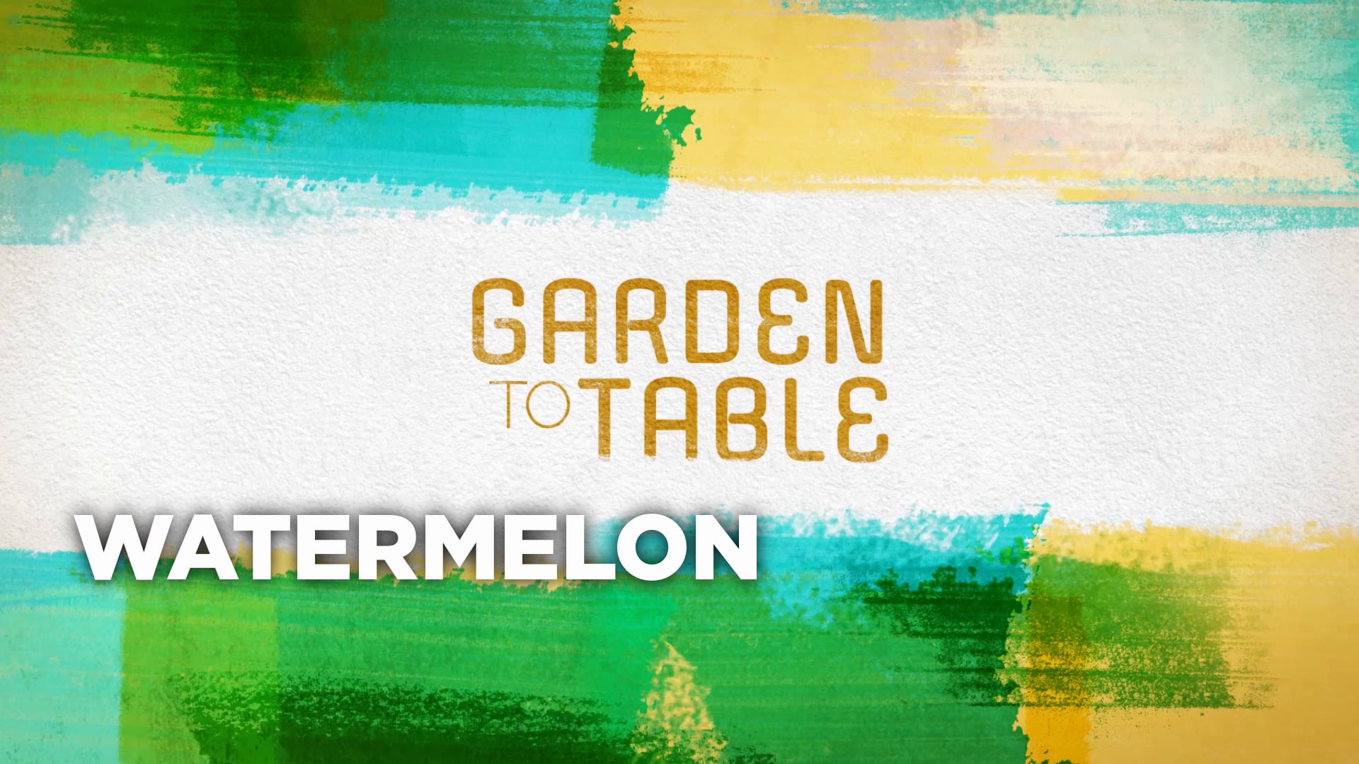 Garden To Table: Watermelon